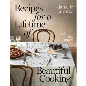 Recipes for a Lifetime of Beautiful Cooking